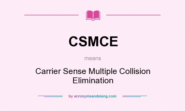 What does CSMCE mean? It stands for Carrier Sense Multiple Collision Elimination