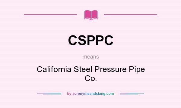 What does CSPPC mean? It stands for California Steel Pressure Pipe Co.