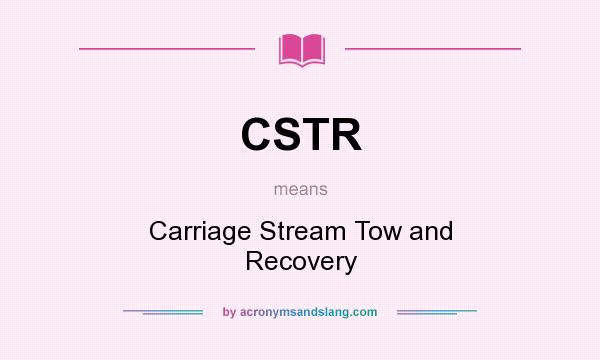 What does CSTR mean? It stands for Carriage Stream Tow and Recovery