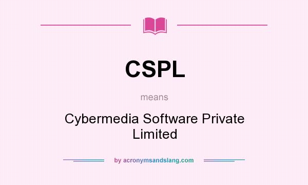 What does CSPL mean? It stands for Cybermedia Software Private Limited