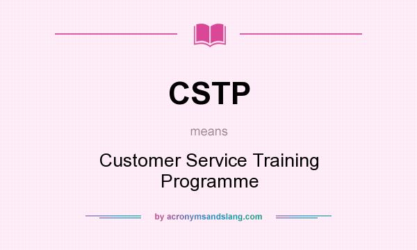 What does CSTP mean? It stands for Customer Service Training Programme
