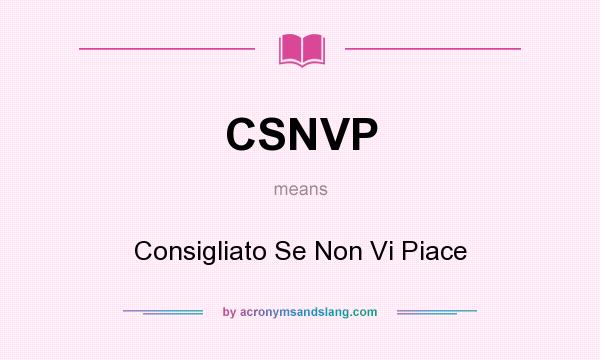 What does CSNVP mean? It stands for Consigliato Se Non Vi Piace