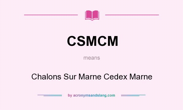 What does CSMCM mean? It stands for Chalons Sur Marne Cedex Marne