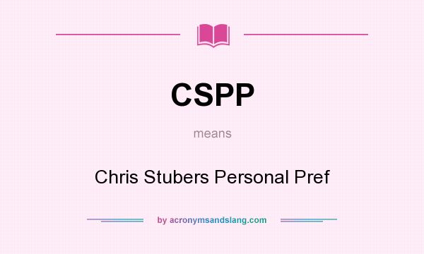 What does CSPP mean? It stands for Chris Stubers Personal Pref