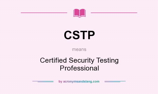 What does CSTP mean? It stands for Certified Security Testing Professional