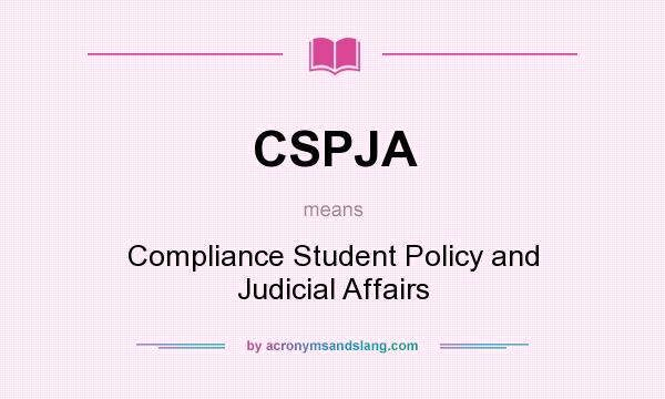 What does CSPJA mean? It stands for Compliance Student Policy and Judicial Affairs