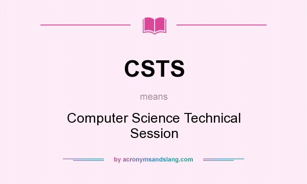 What does CSTS mean? It stands for Computer Science Technical Session