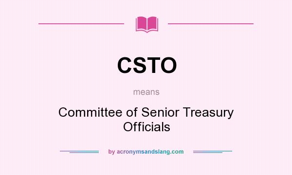 What does CSTO mean? It stands for Committee of Senior Treasury Officials