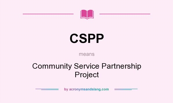 What does CSPP mean? It stands for Community Service Partnership Project