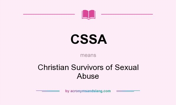 What does CSSA mean? It stands for Christian Survivors of Sexual Abuse