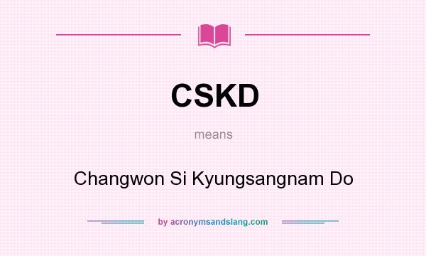 What does CSKD mean? It stands for Changwon Si Kyungsangnam Do