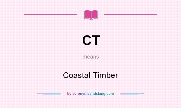 What does CT mean? It stands for Coastal Timber