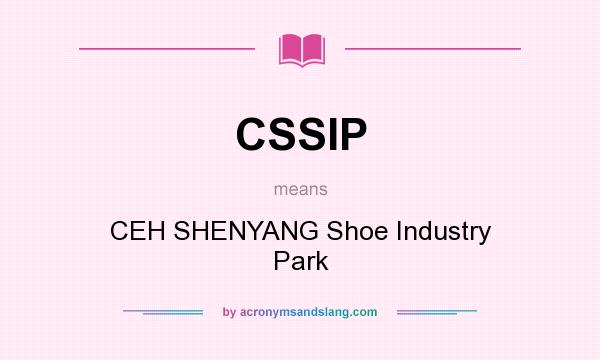 What does CSSIP mean? It stands for CEH SHENYANG Shoe Industry Park