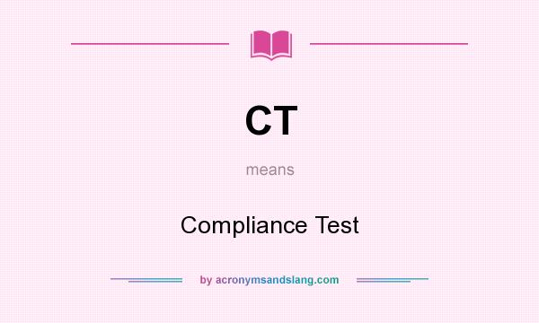 What does CT mean? It stands for Compliance Test