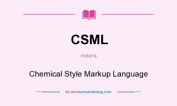 What does CSML mean? It stands for Chemical Style Markup Language