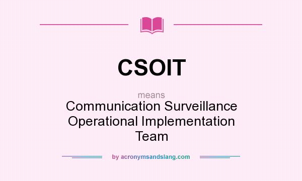 What does CSOIT mean? It stands for Communication Surveillance Operational Implementation Team