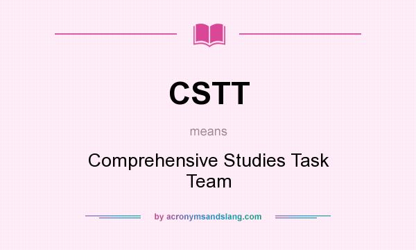 What does CSTT mean? It stands for Comprehensive Studies Task Team