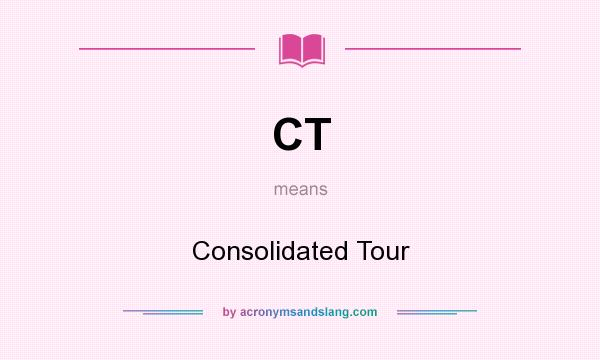 What does CT mean? It stands for Consolidated Tour