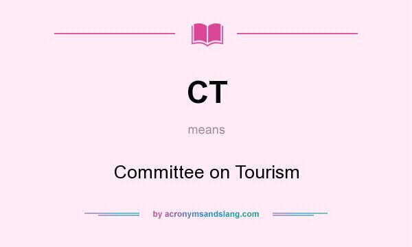 What does CT mean? It stands for Committee on Tourism
