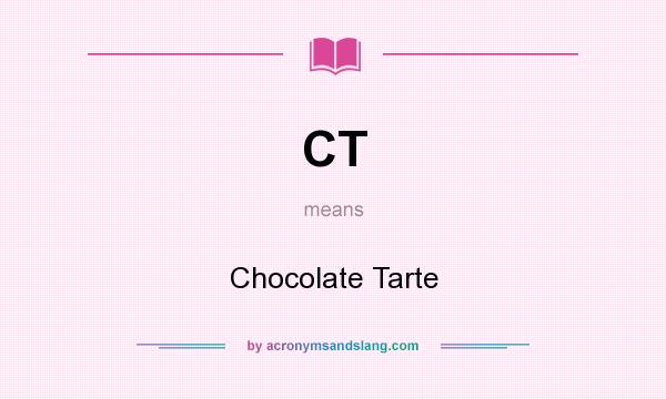 What does CT mean? It stands for Chocolate Tarte