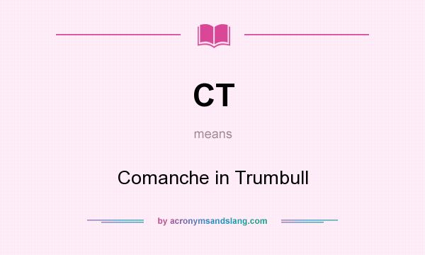 What does CT mean? It stands for Comanche in Trumbull