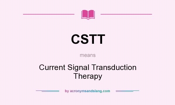 What does CSTT mean? It stands for Current Signal Transduction Therapy