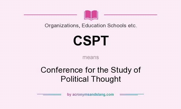 What does CSPT mean? It stands for Conference for the Study of Political Thought