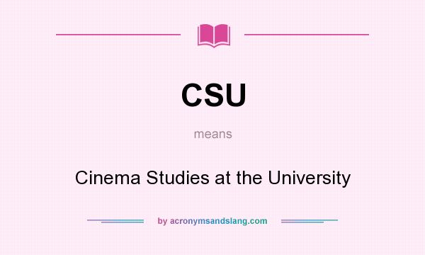 What does CSU mean? It stands for Cinema Studies at the University