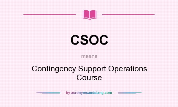 What does CSOC mean? It stands for Contingency Support Operations Course