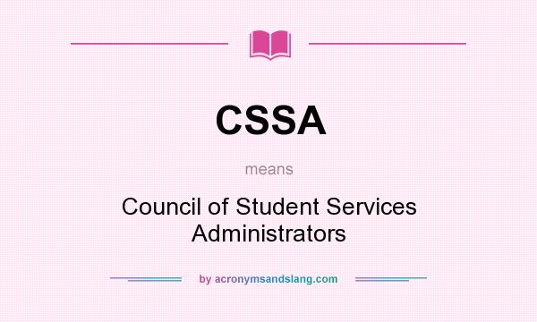 What does CSSA mean? It stands for Council of Student Services Administrators