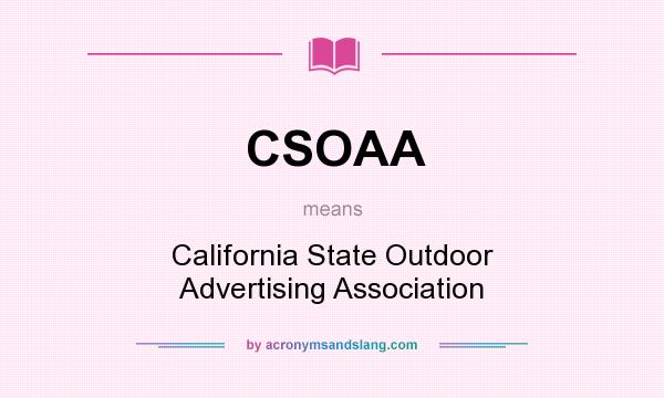 What does CSOAA mean? It stands for California State Outdoor Advertising Association