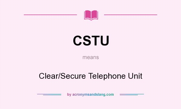 What does CSTU mean? It stands for Clear/Secure Telephone Unit