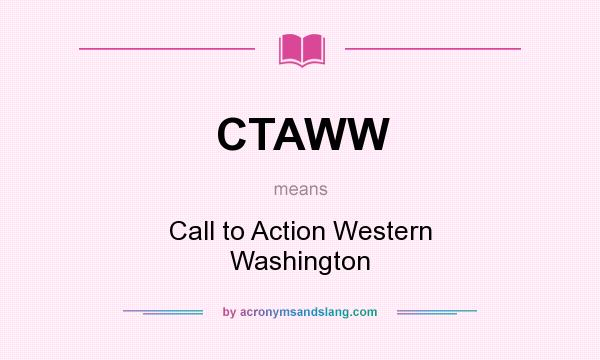 What does CTAWW mean? It stands for Call to Action Western Washington