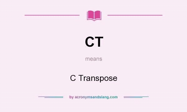 What does CT mean? It stands for C Transpose