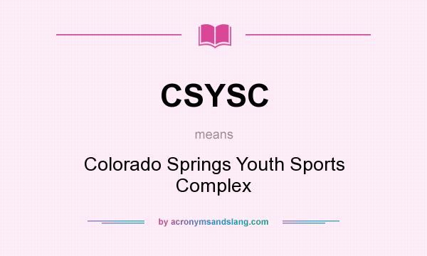 What does CSYSC mean? It stands for Colorado Springs Youth Sports Complex