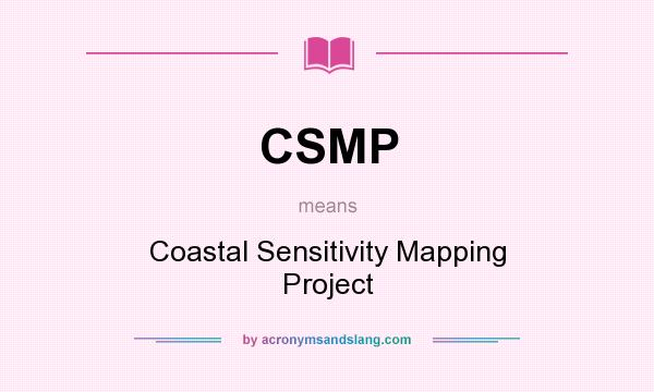What does CSMP mean? It stands for Coastal Sensitivity Mapping Project