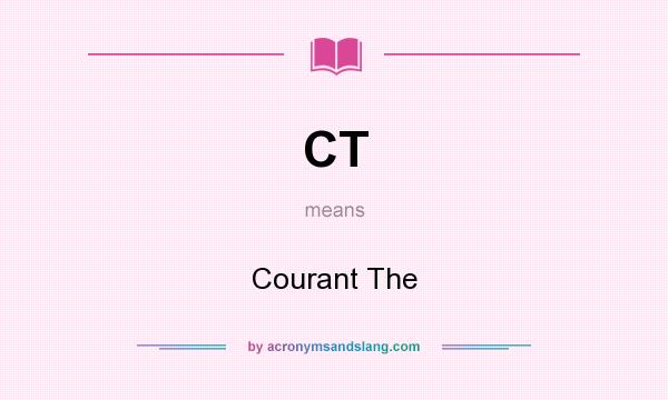 What does CT mean? It stands for Courant The