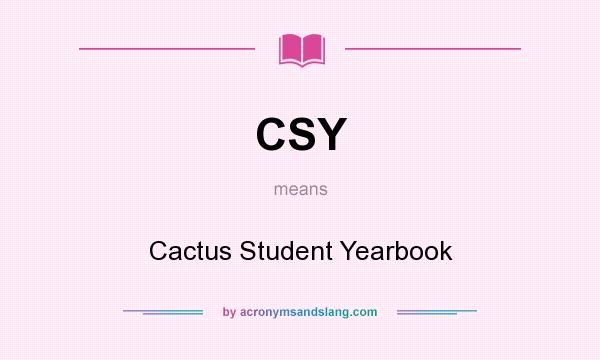 What does CSY mean? It stands for Cactus Student Yearbook