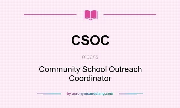 What does CSOC mean? It stands for Community School Outreach Coordinator