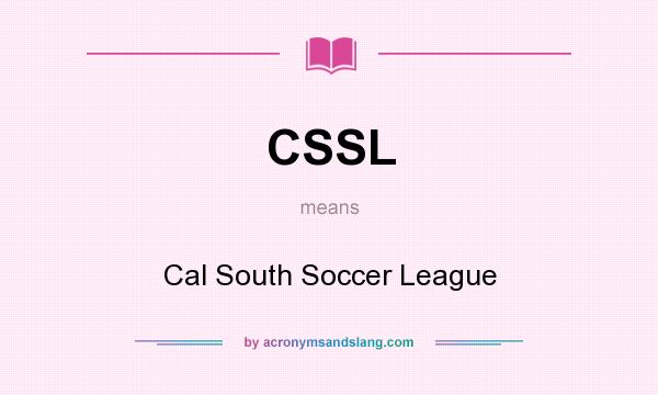 What does CSSL mean? It stands for Cal South Soccer League