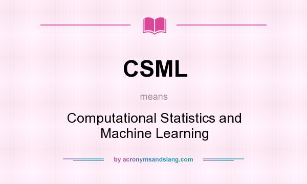 What does CSML mean? It stands for Computational Statistics and Machine Learning
