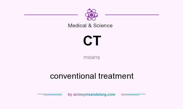 What does CT mean? It stands for conventional treatment