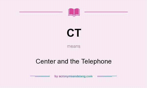 What does CT mean? It stands for Center and the Telephone
