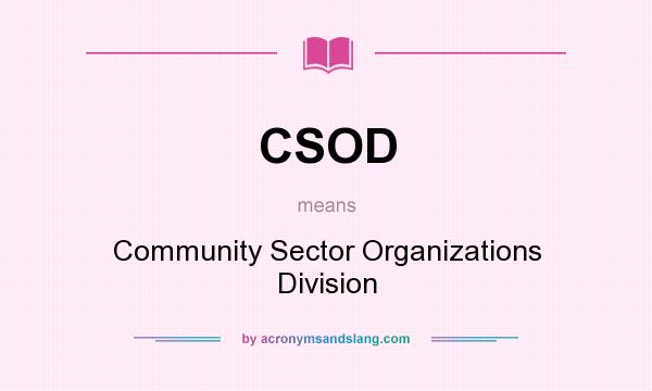 What does CSOD mean? It stands for Community Sector Organizations Division