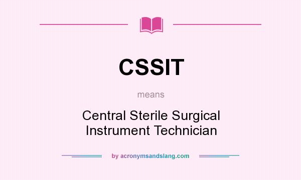What does CSSIT mean? It stands for Central Sterile Surgical Instrument Technician