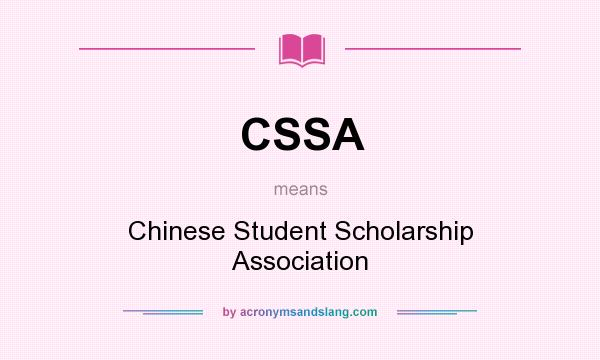 What does CSSA mean? It stands for Chinese Student Scholarship Association