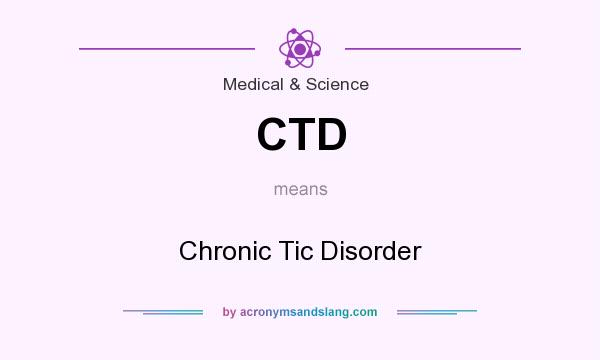 What does CTD mean? It stands for Chronic Tic Disorder