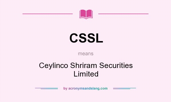 What does CSSL mean? It stands for Ceylinco Shriram Securities Limited