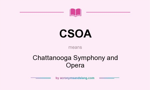 What does CSOA mean? It stands for Chattanooga Symphony and Opera