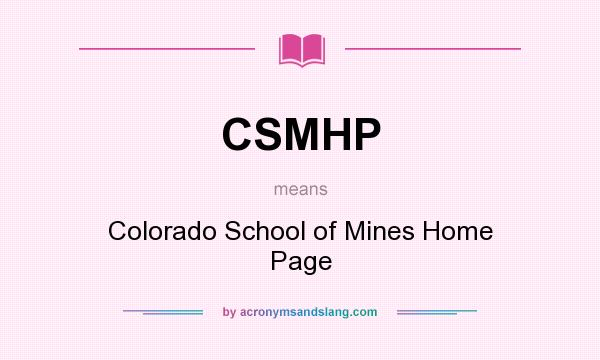What does CSMHP mean? It stands for Colorado School of Mines Home Page